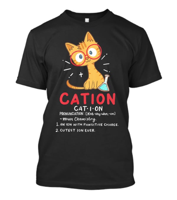 Cation Science Cat Pronunciation Cute Ion With Pawsitive Charge Chemistry Student T-Shirt