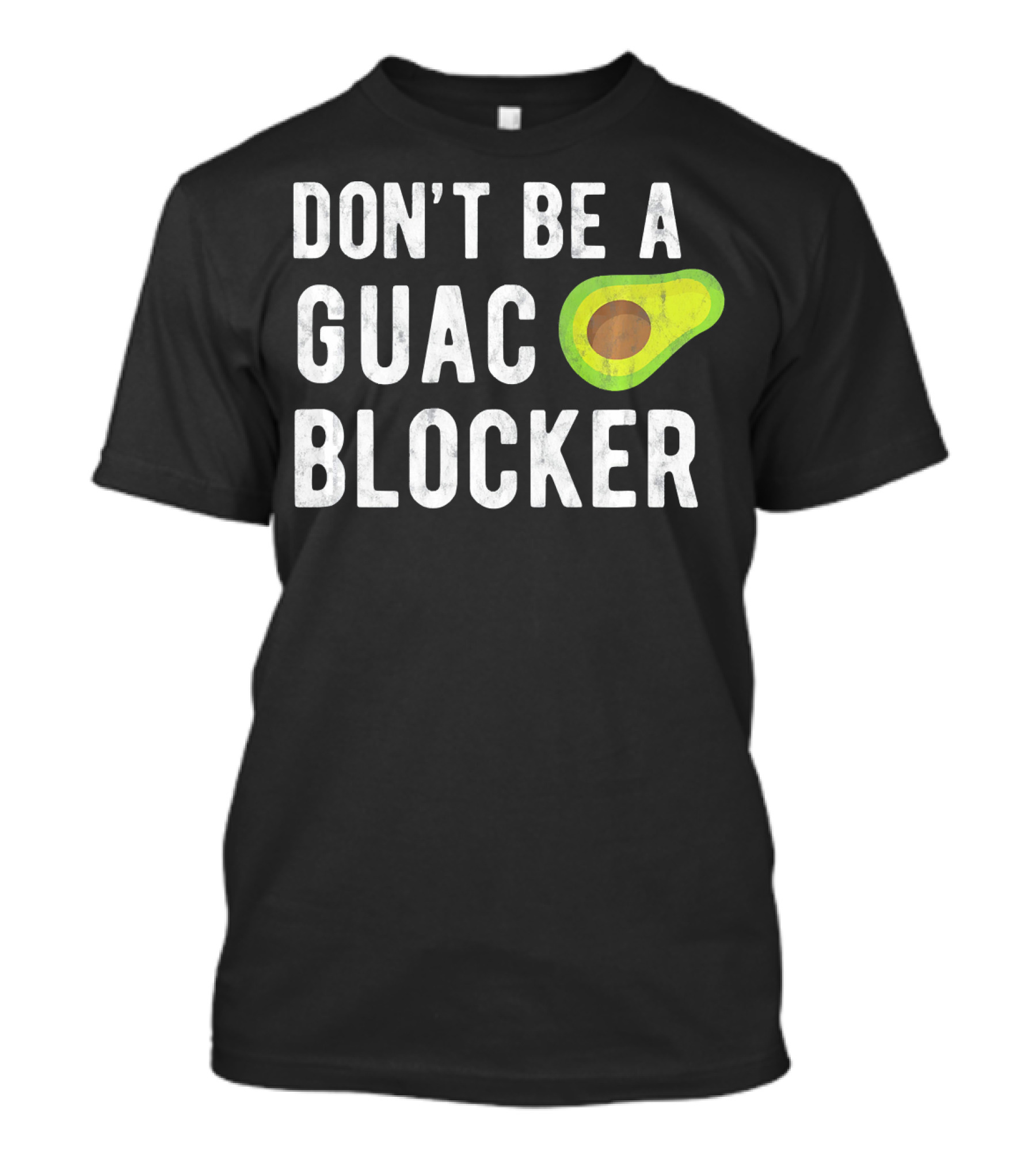 DON'T BE A GUAC BLOCKER Avocado Joke T-Shirt
