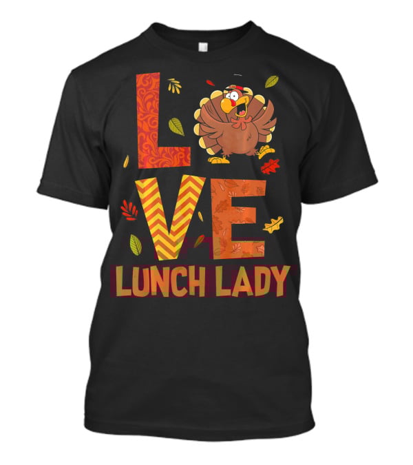 LOVE Lunch Lady Turkey Autumn Fall Thanksgiving T-Shirt