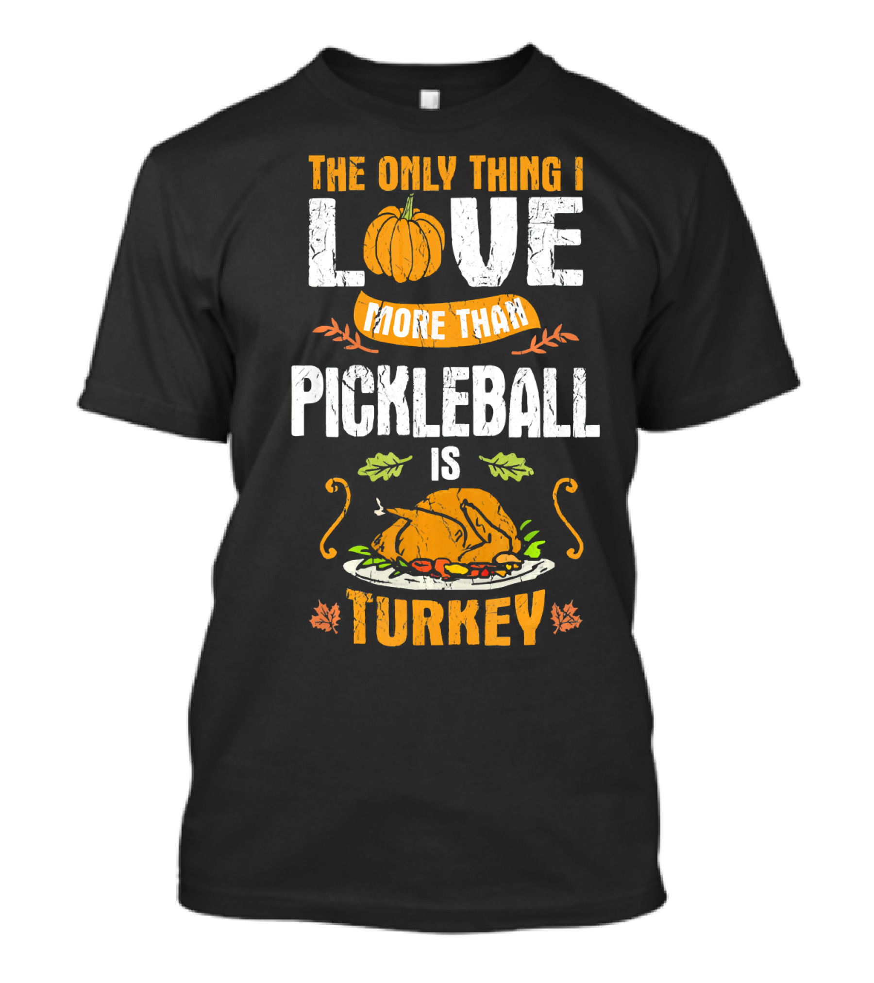 The Only Thing I Love More Than Pickleball Is Turkey T-Shirt