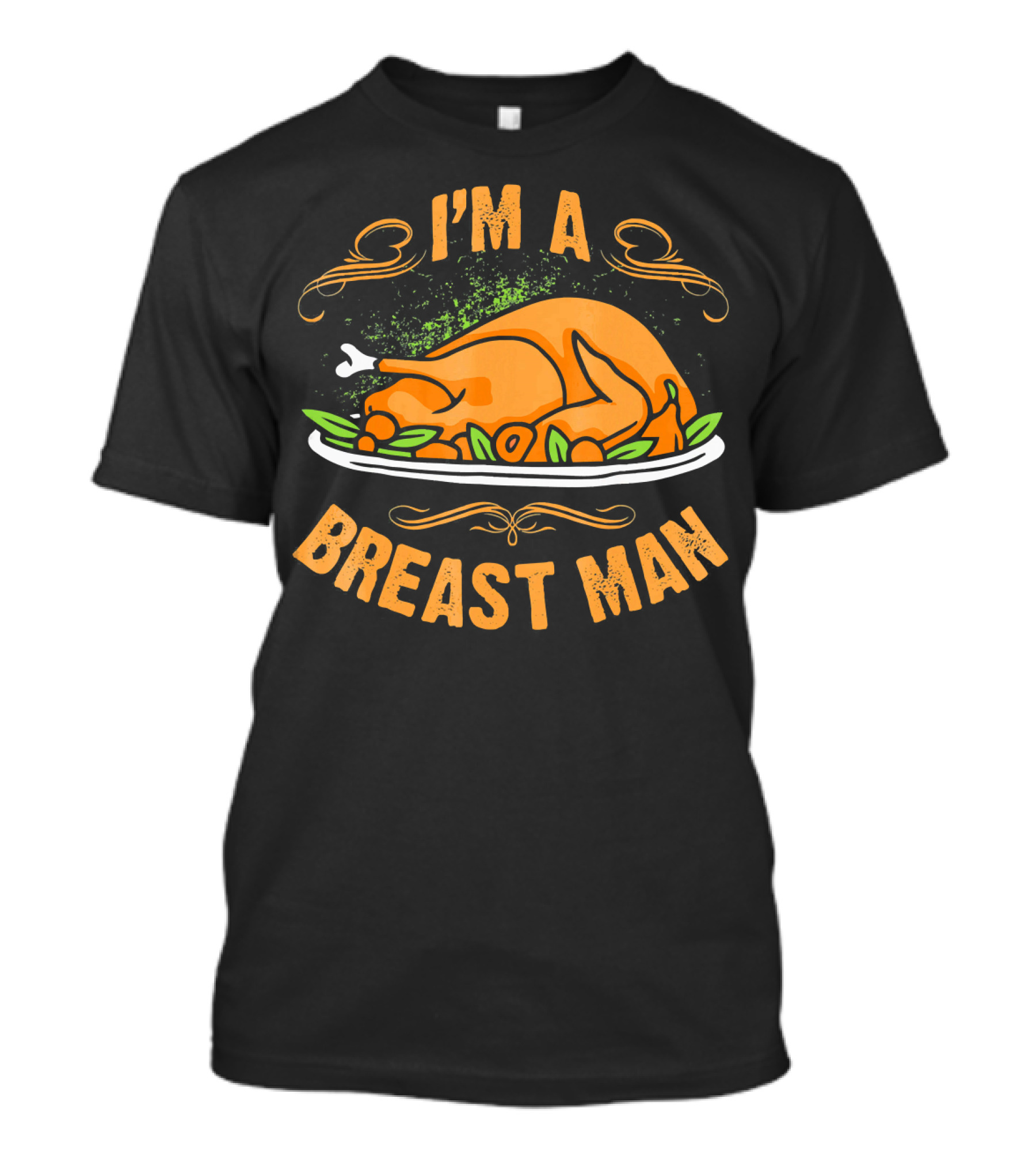 I'm A Breast Man Funny Thanksgiving Dinner Turkey T-Shirt