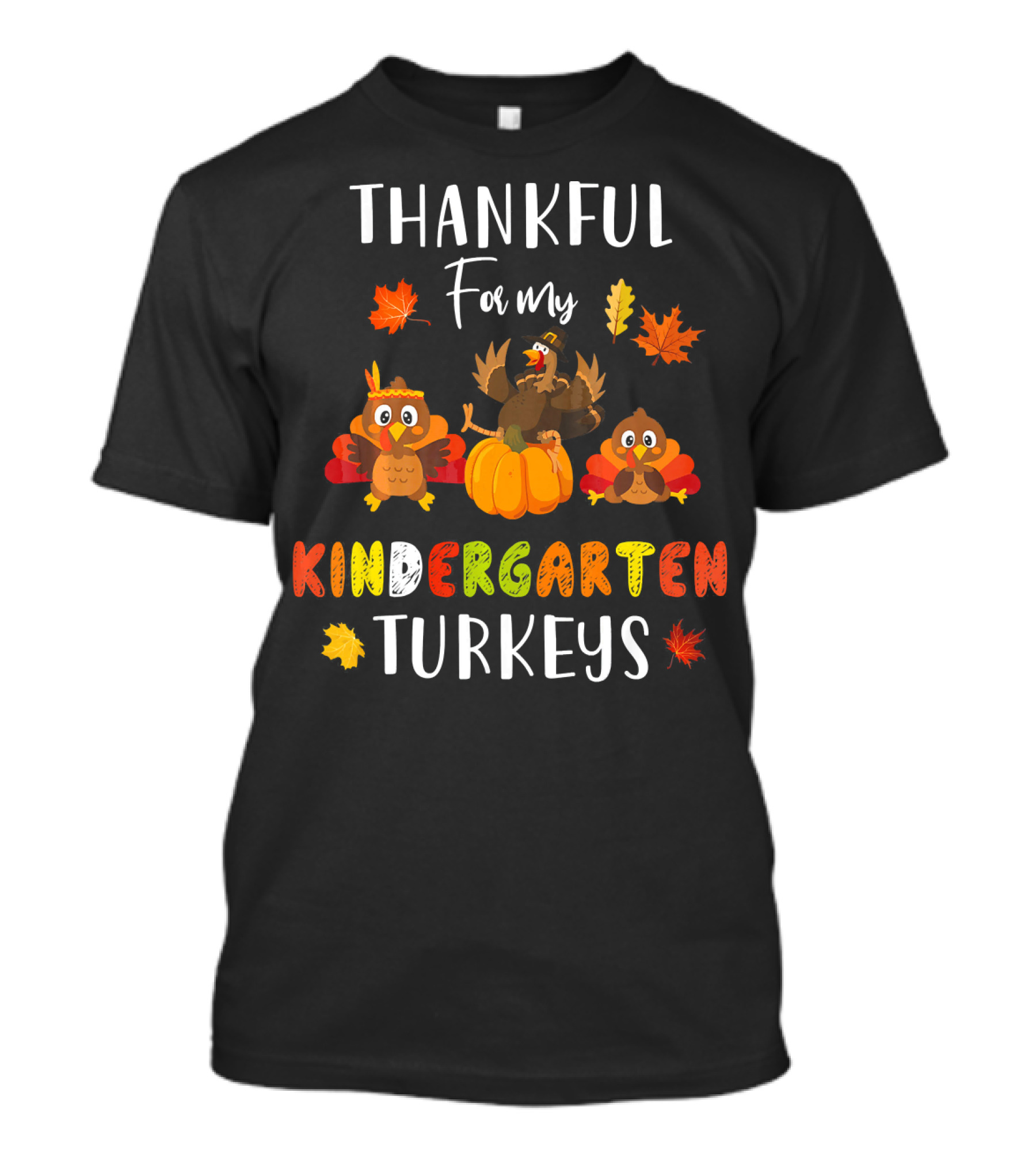 Thankful For My Kindergarten Turkeys With Colorful Leaves T-Shirt