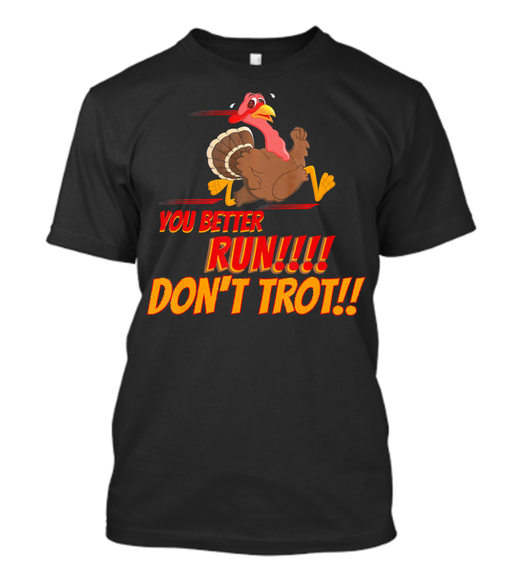 YOU BETTER RUN DON'T TROT T-Shirt