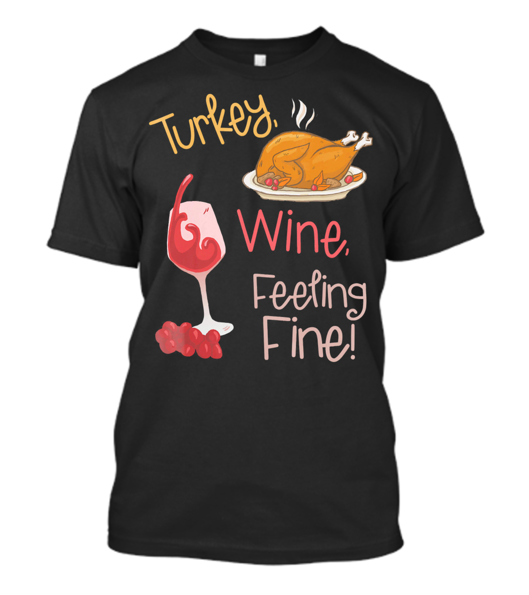 Turkey Wine Feeling Fine Thanksgiving Humor T-Shirt
