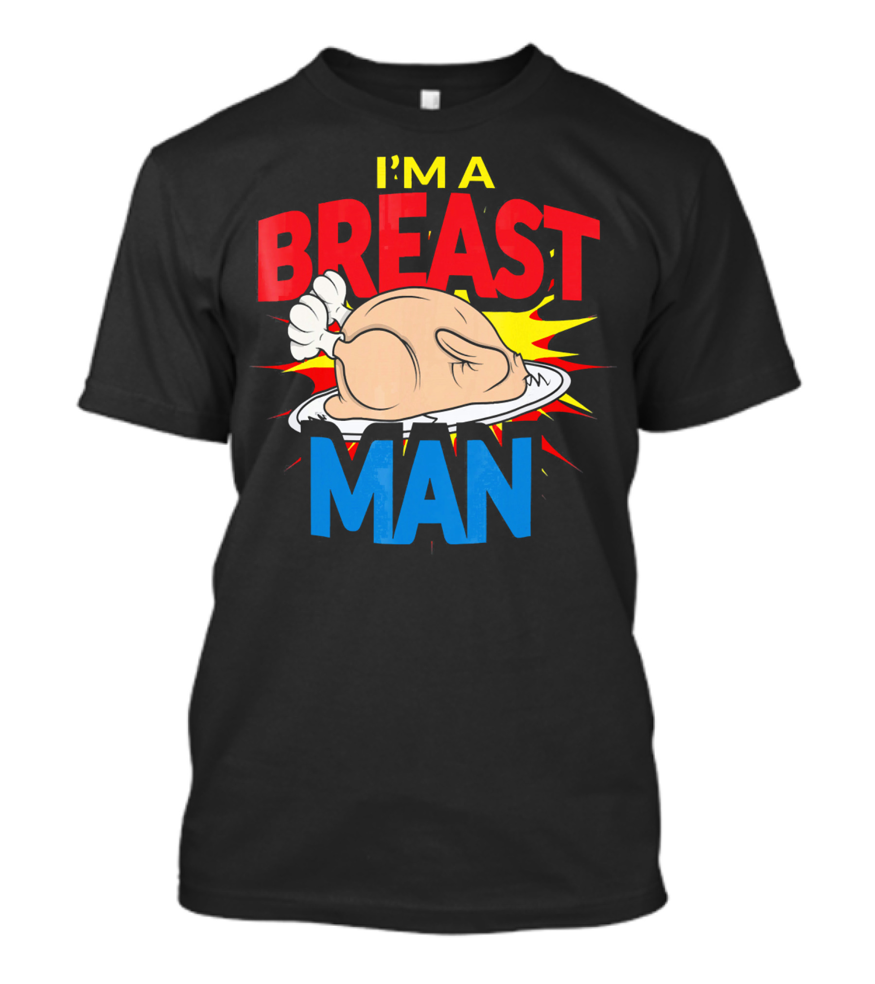 I'M A BREAST MAN THANKSGIVING TURKEY BREAST MAN T-Shirt