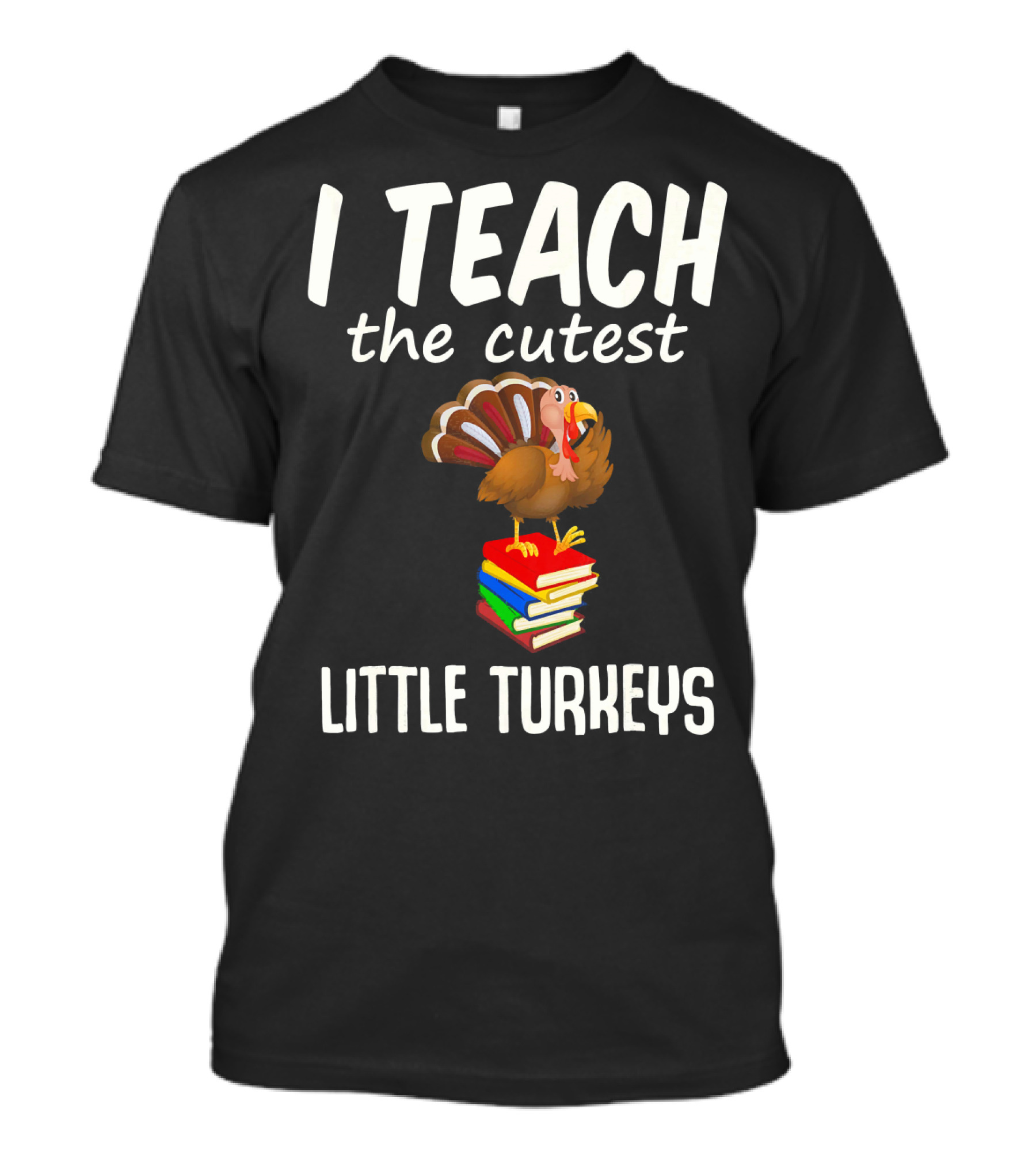 I Teach The Cutest Little Turkeys Thanksgiving Teacher Fun T-Shirt