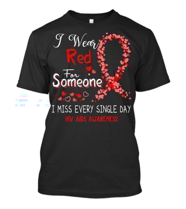 I Wear Red For Someone I Miss Every Single Day HIV AIDS Awareness T-Shirt