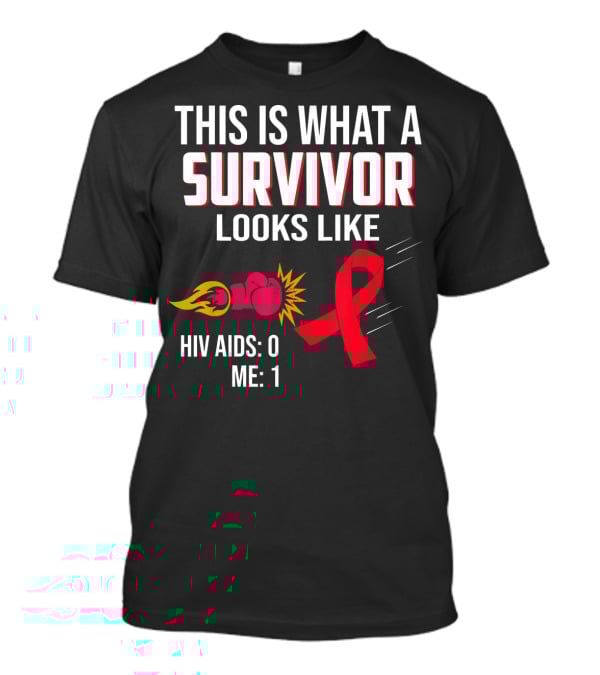 This Is What A Survivor Looks Like HIV AIDS 0 Me 1 T-Shirt