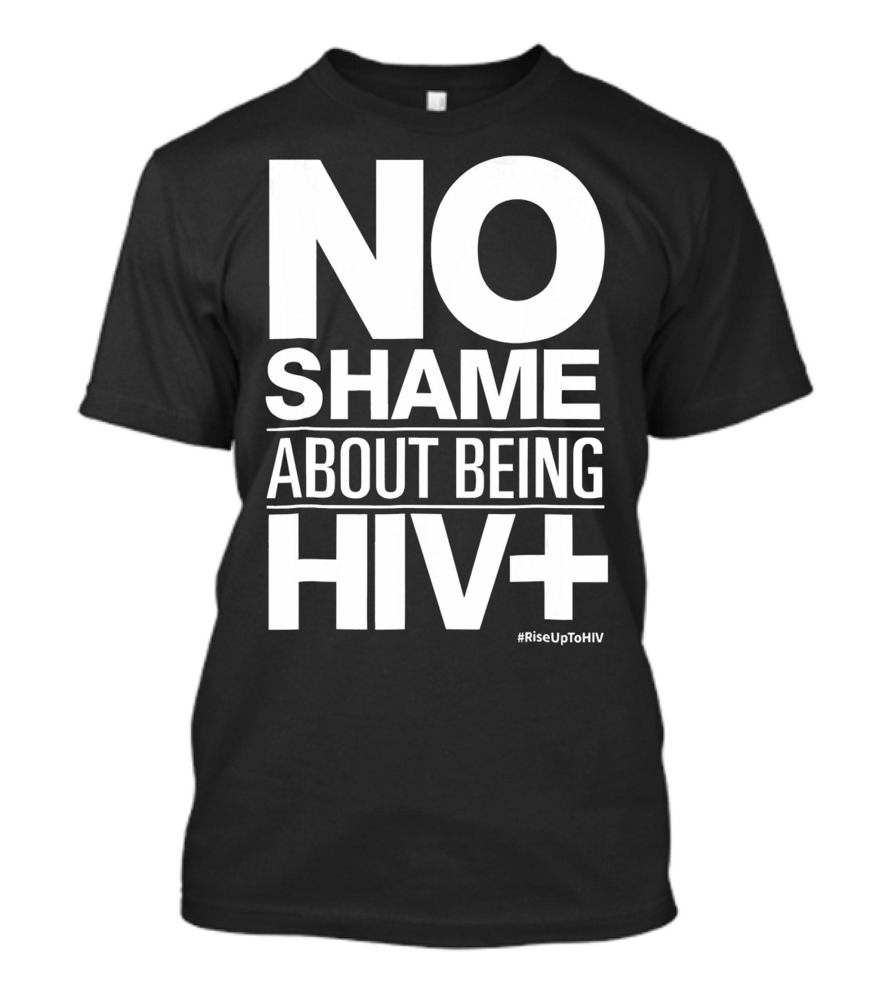 No Shame About Being HIV+ #RiseUpToHIV T-Shirt