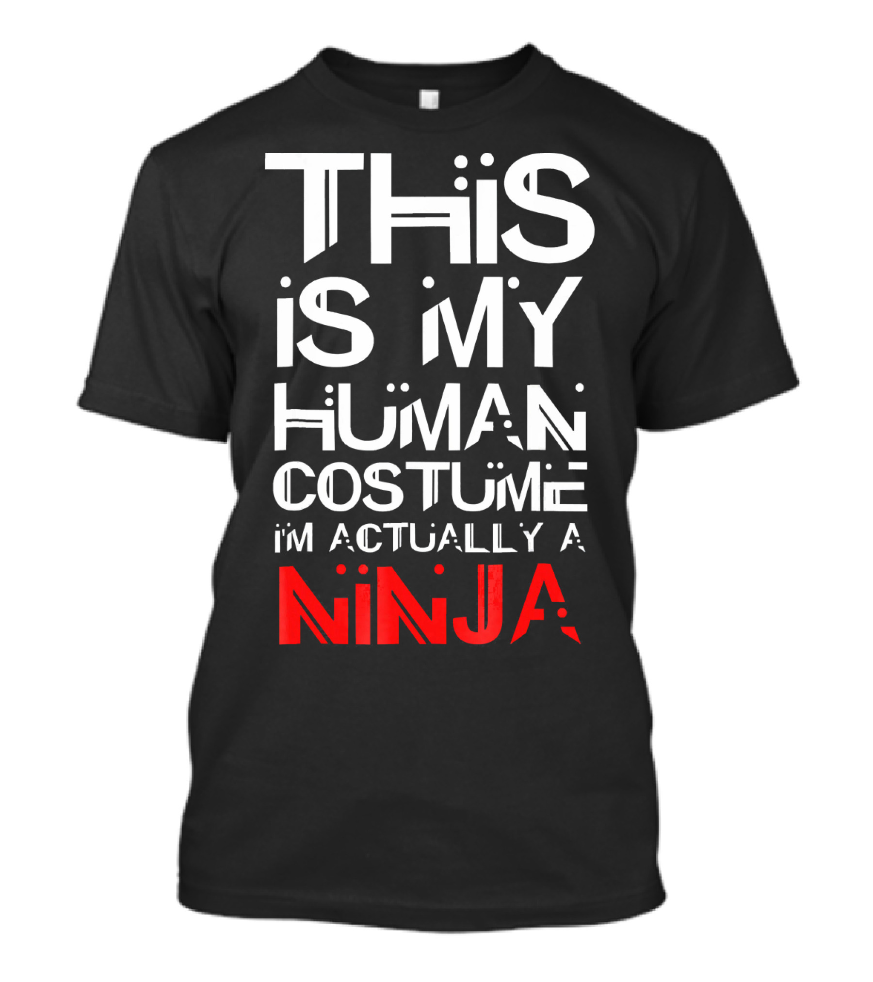 This Is My Human Costume I'm Actually A Ninja T-Shirt