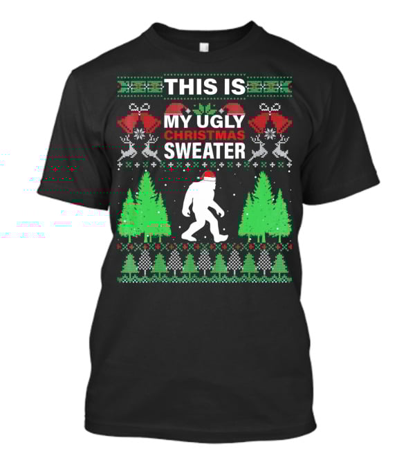 THIS IS MY UGLY CHRISTMAS SWEATER BIGFOOT SANTA HAT HOLIDAY TREES T-Shirt