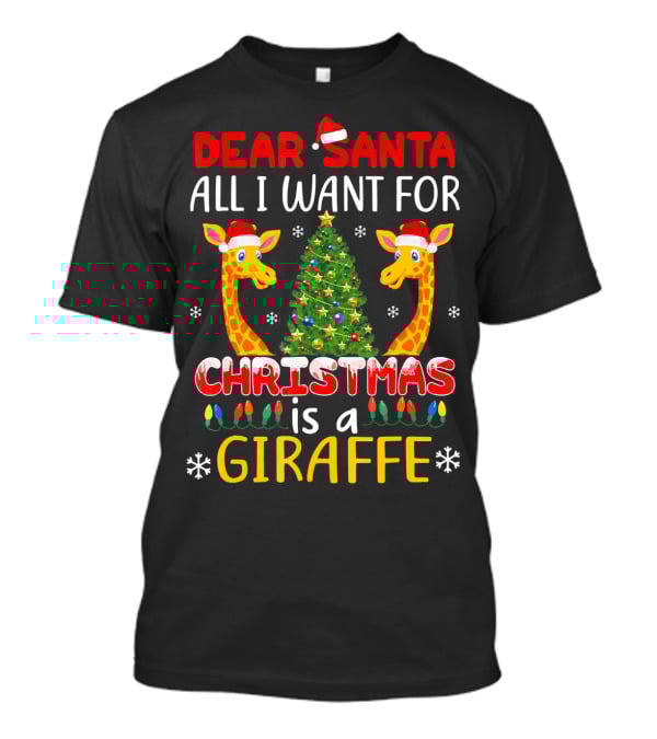 Dear Santa All I Want For Christmas Is A Giraffe With Christmas Tree And Santa Hats T-Shirt