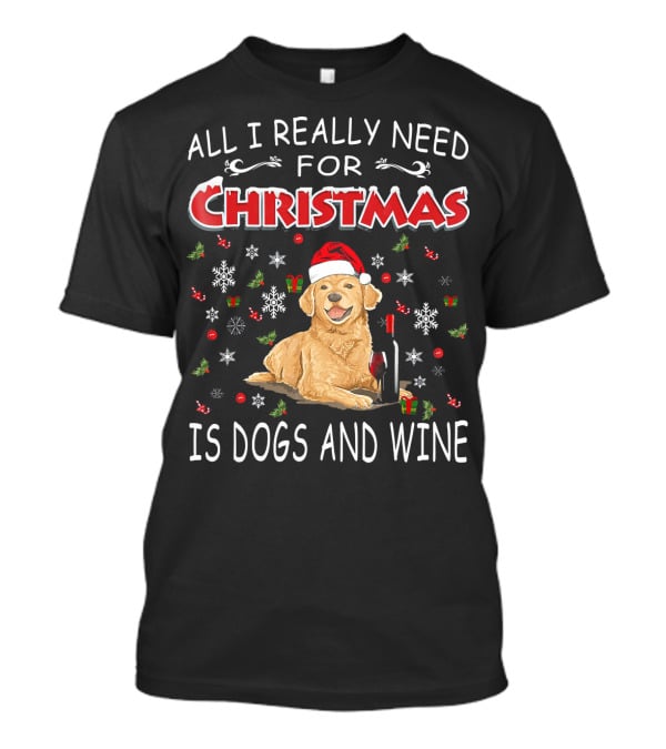 All I Really Need For Christmas Is Dogs And Wine T-Shirt