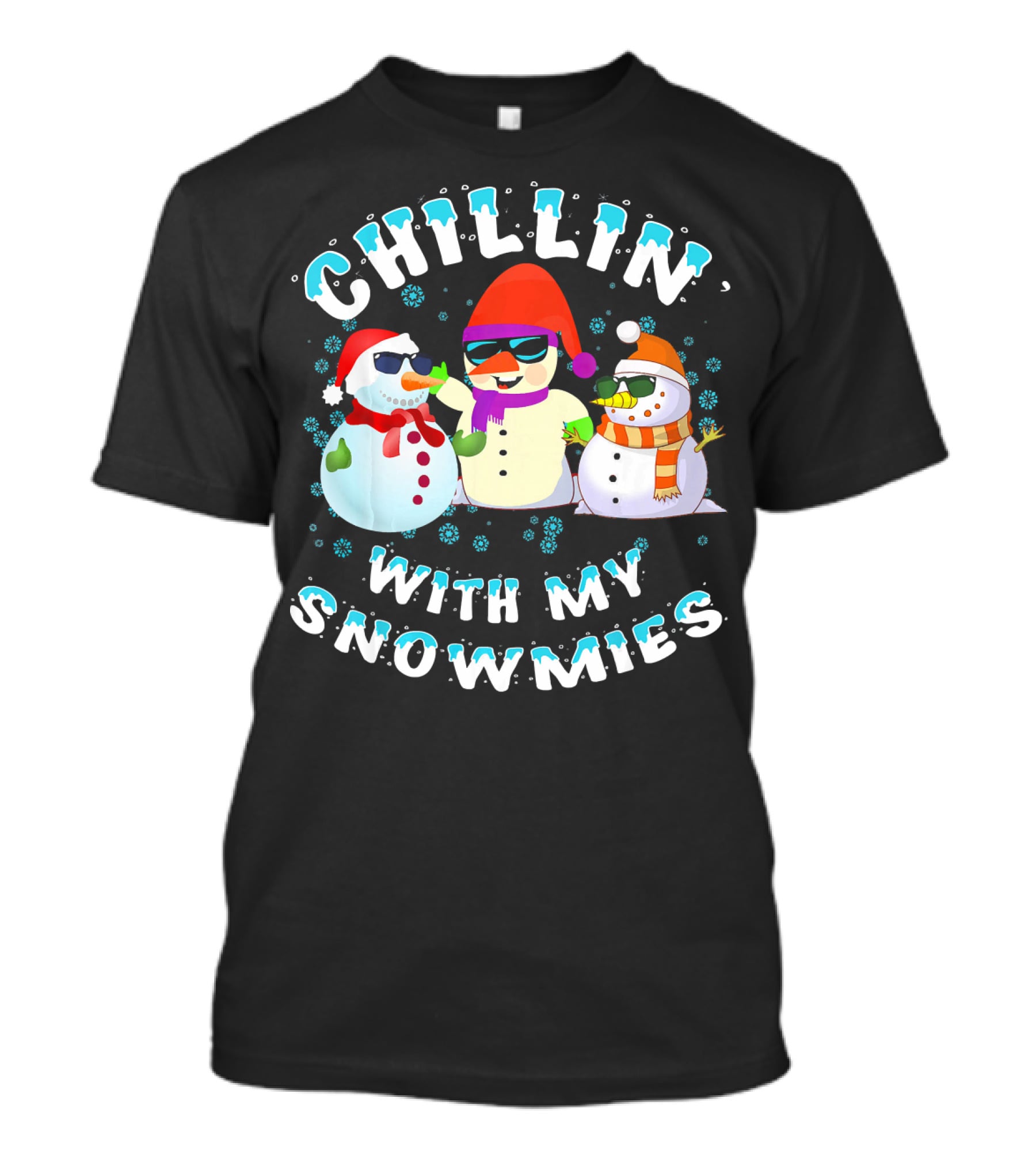 CHILLIN' WITH MY SNOWMIES Snowmen Friends Holiday Fun T-Shirt