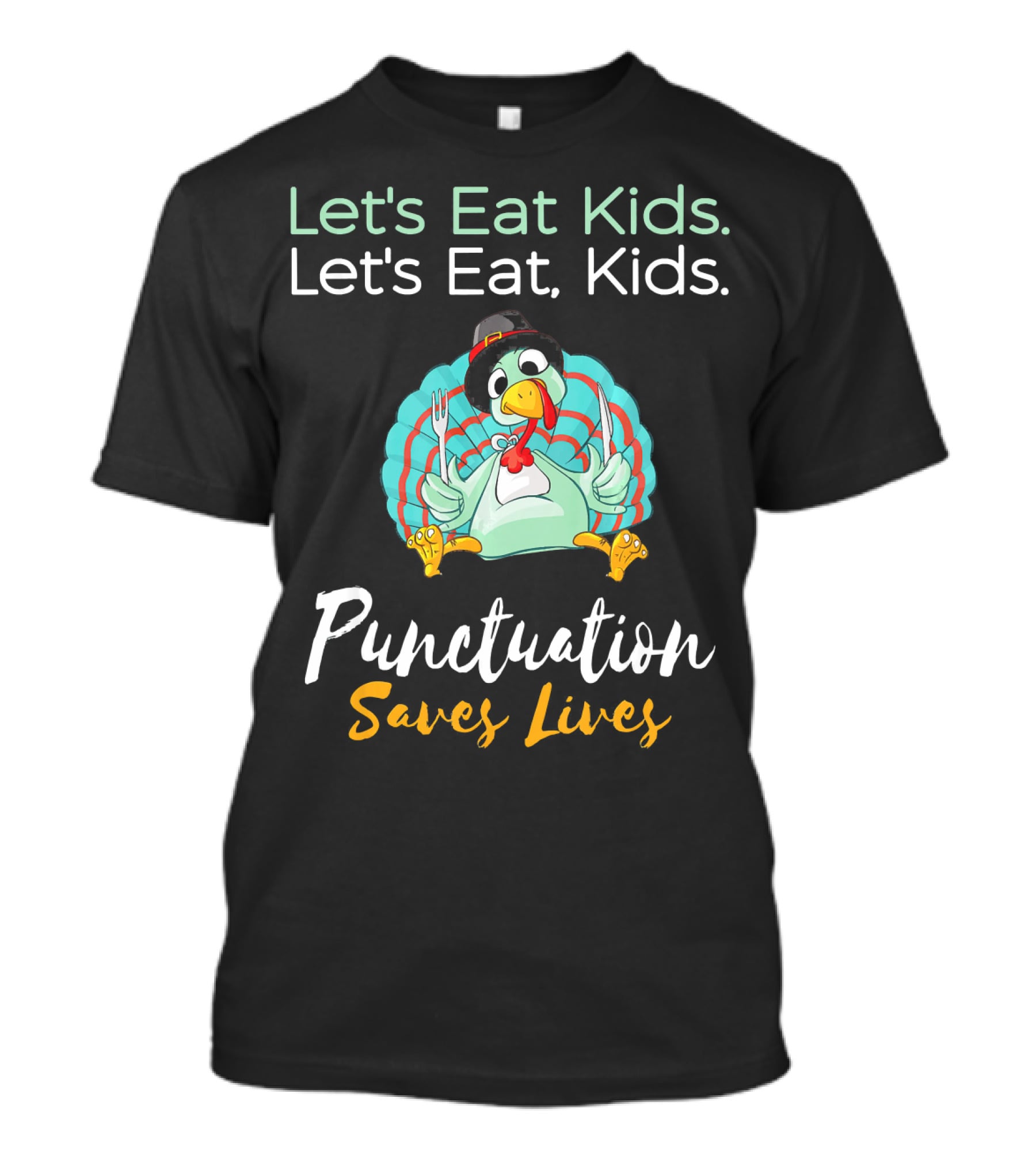 Let's Eat Kids Let's Eat Turkey Punctuation Saves Lives T-Shirt