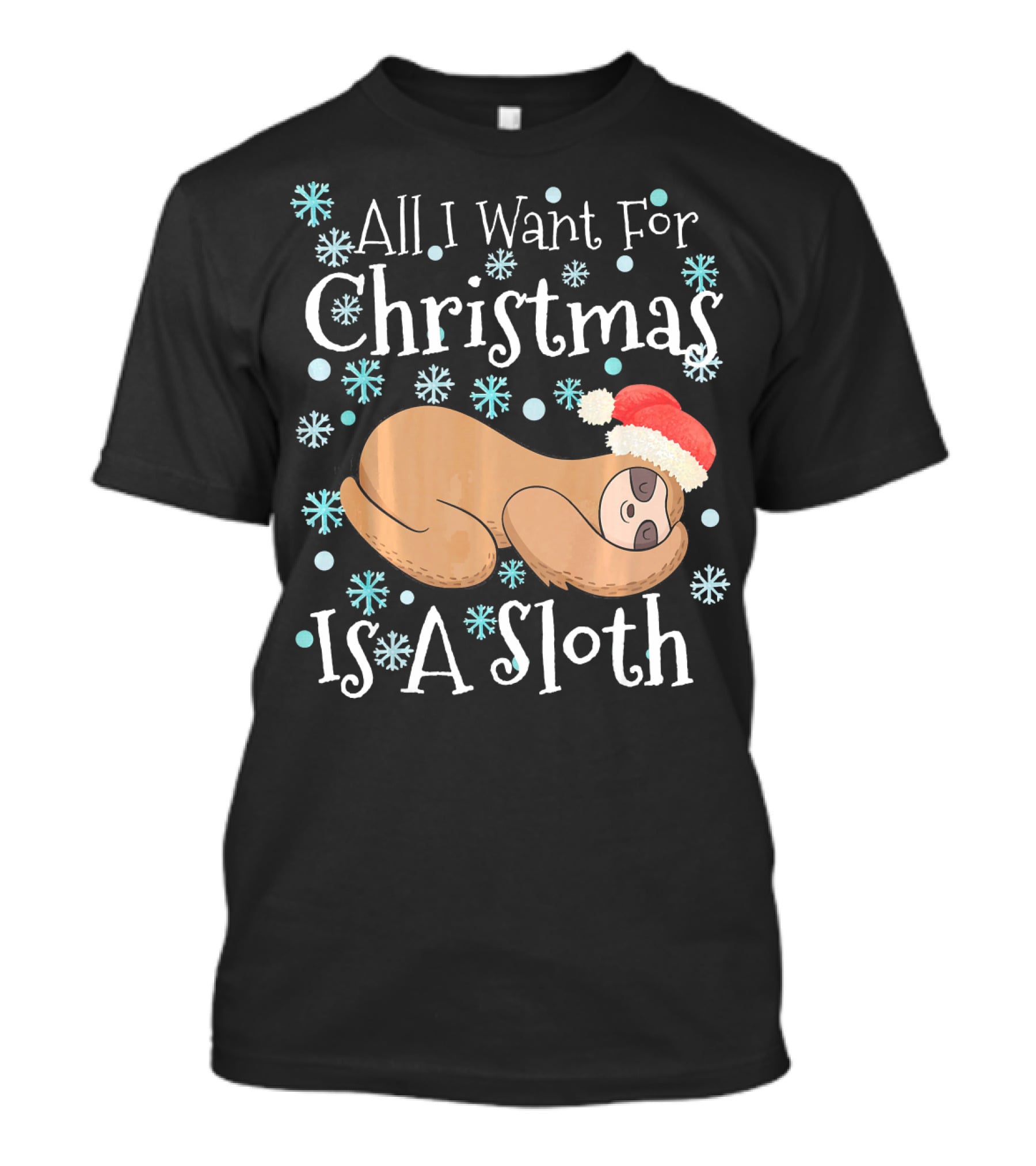 All I Want For Christmas Is A Sloth T-Shirt