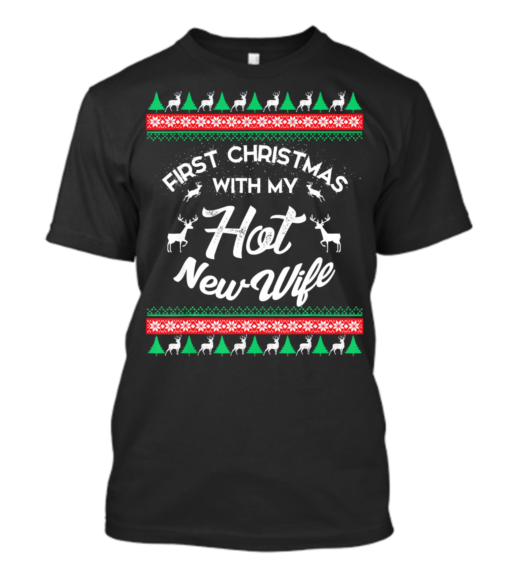 First Christmas With My Hot New Wife Reindeer Trees Snowflakes T-Shirt