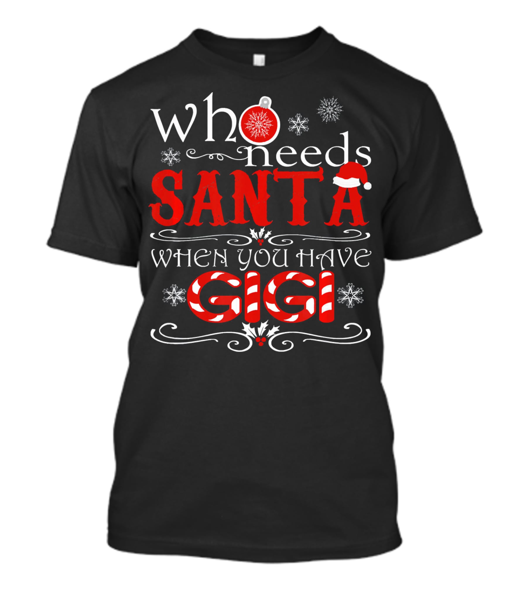 Who Needs Santa When You Have GIGI Christmas Theme With Candy Cane And Snowflakes T-Shirt