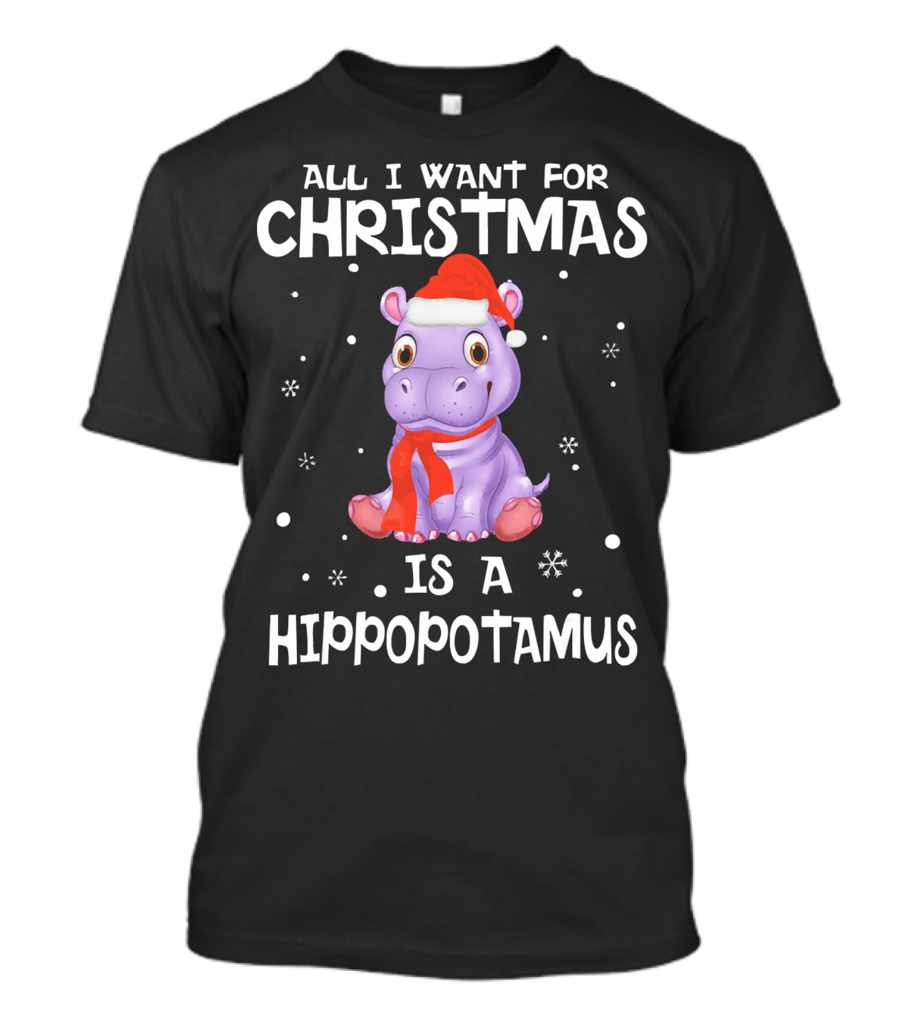 All I Want For Christmas Is A Hippopotamus T-Shirt