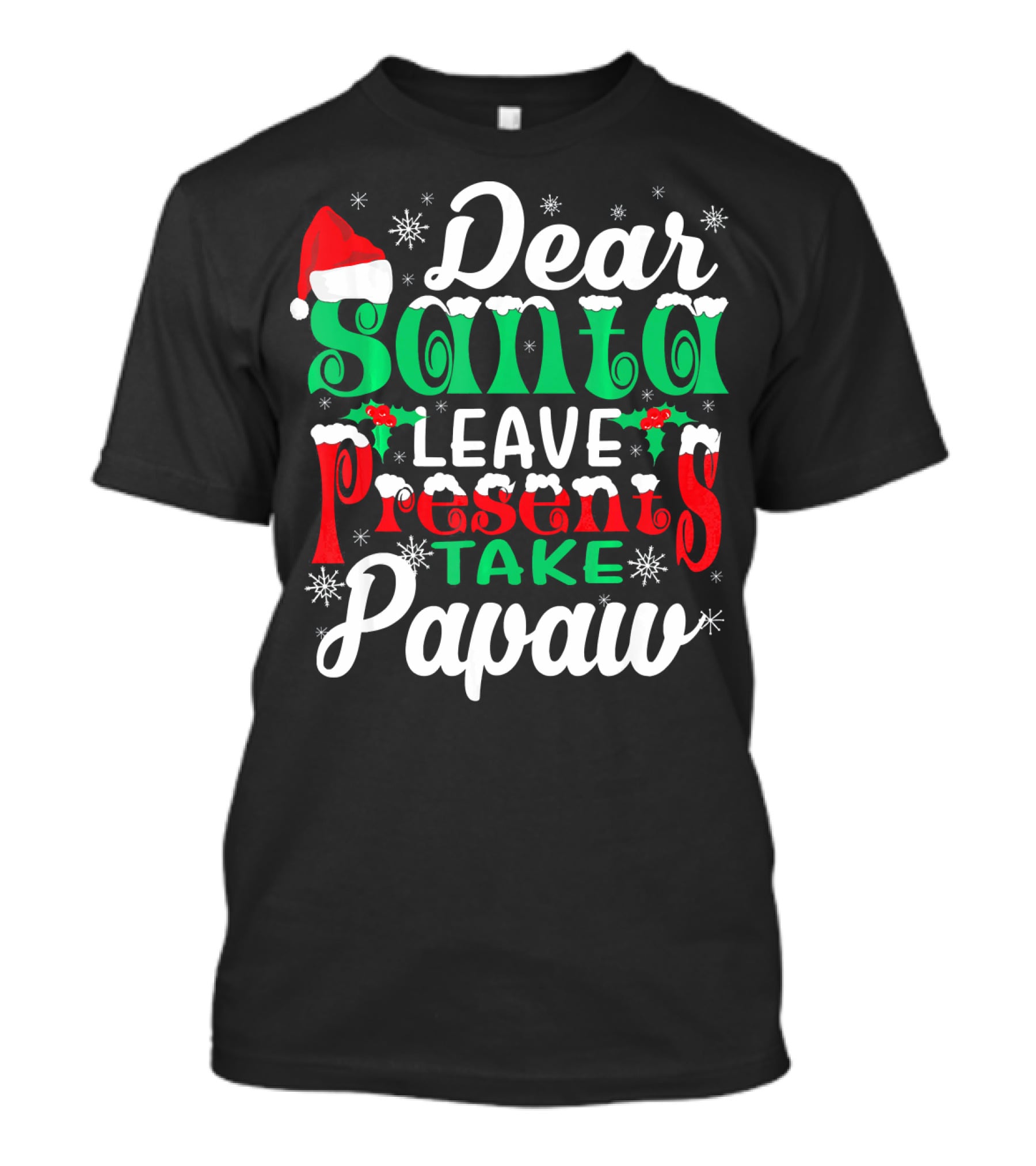 Dear Santa Leave Presents Take Papaw Christmas Holiday Santa Hat Snowflakes T-Shirt