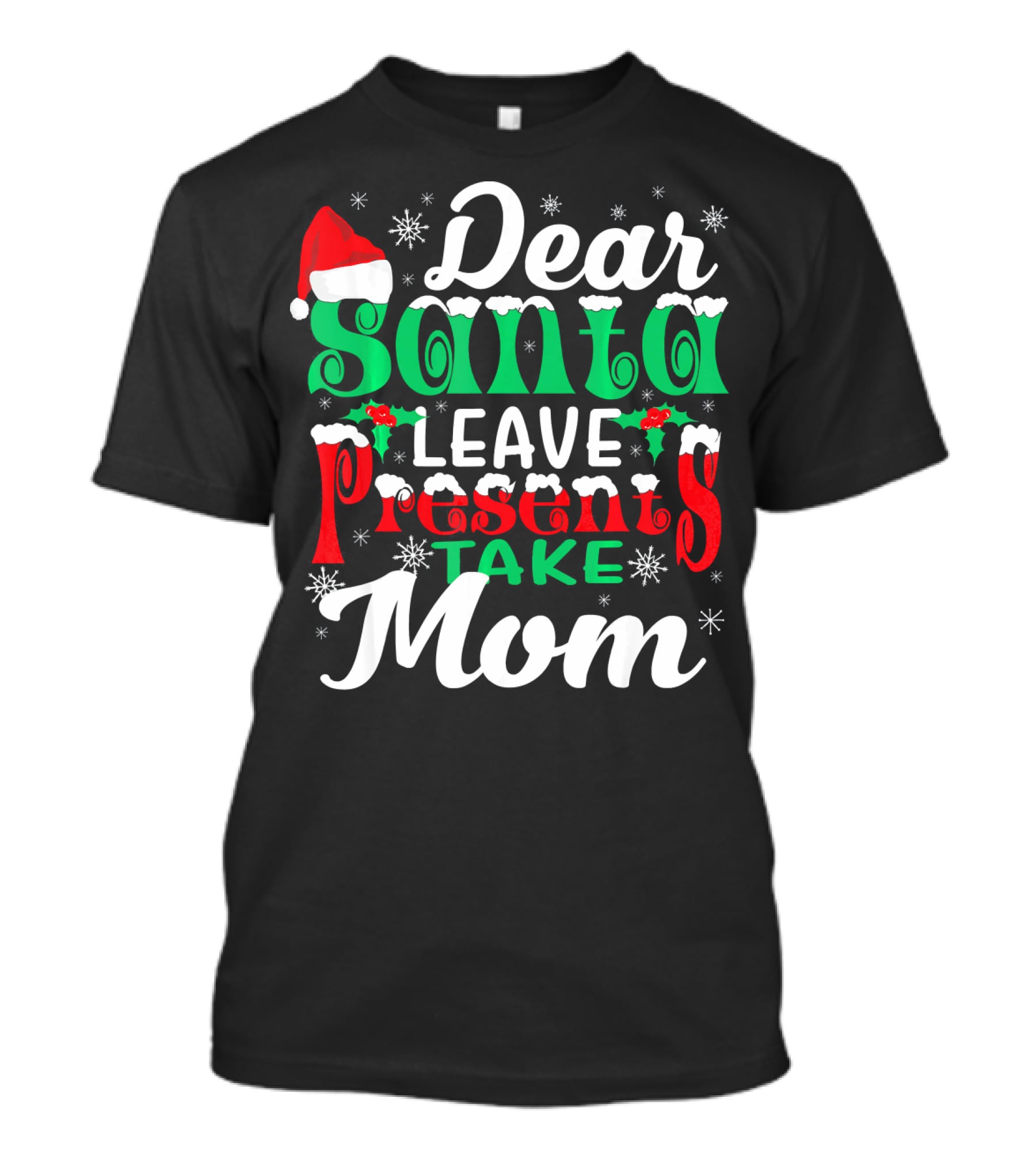 Dear Santa Leave Presents Take Mom T-Shirt