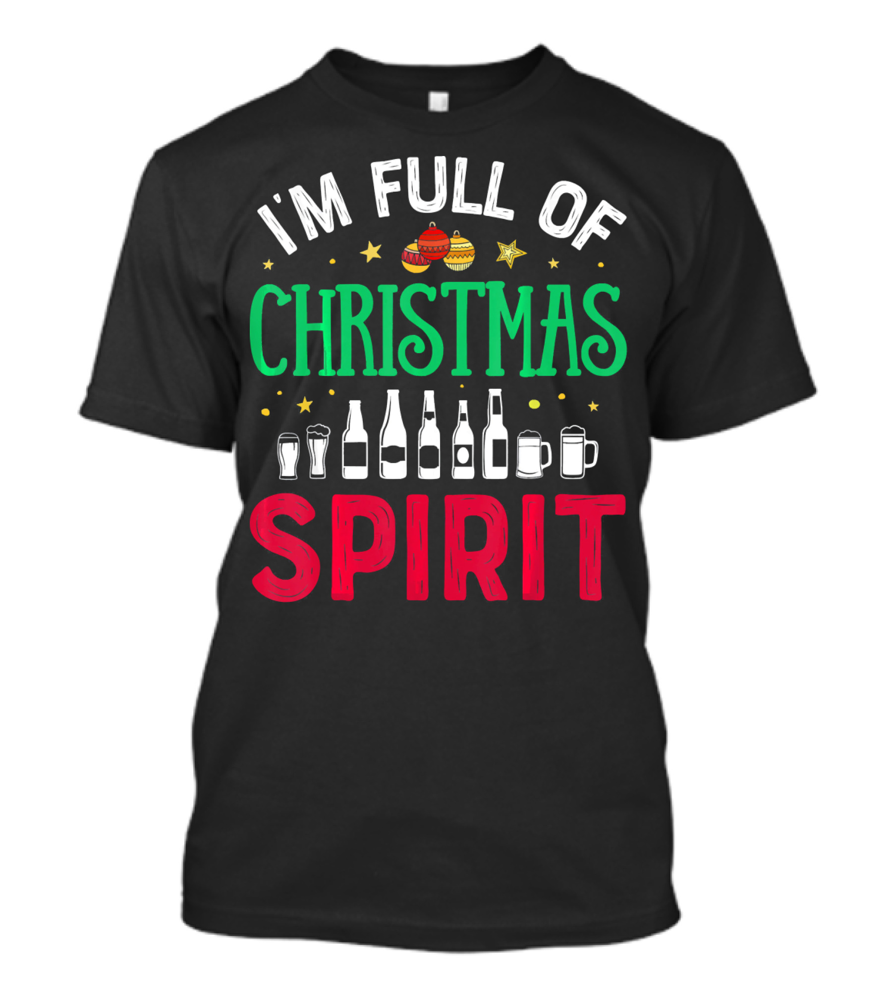 I'm Full Of Christmas Spirit Bottles Ornaments Mugs T-Shirt