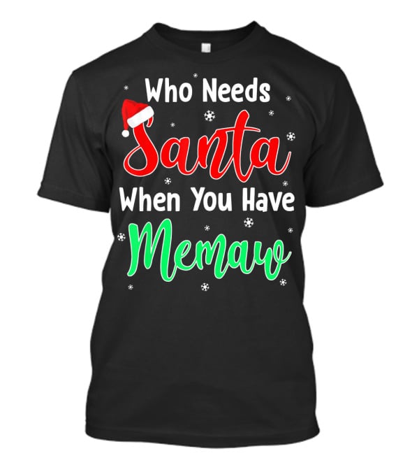 Who Needs Santa When You Have Memaw Christmas Hat And Snowflakes T-Shirt