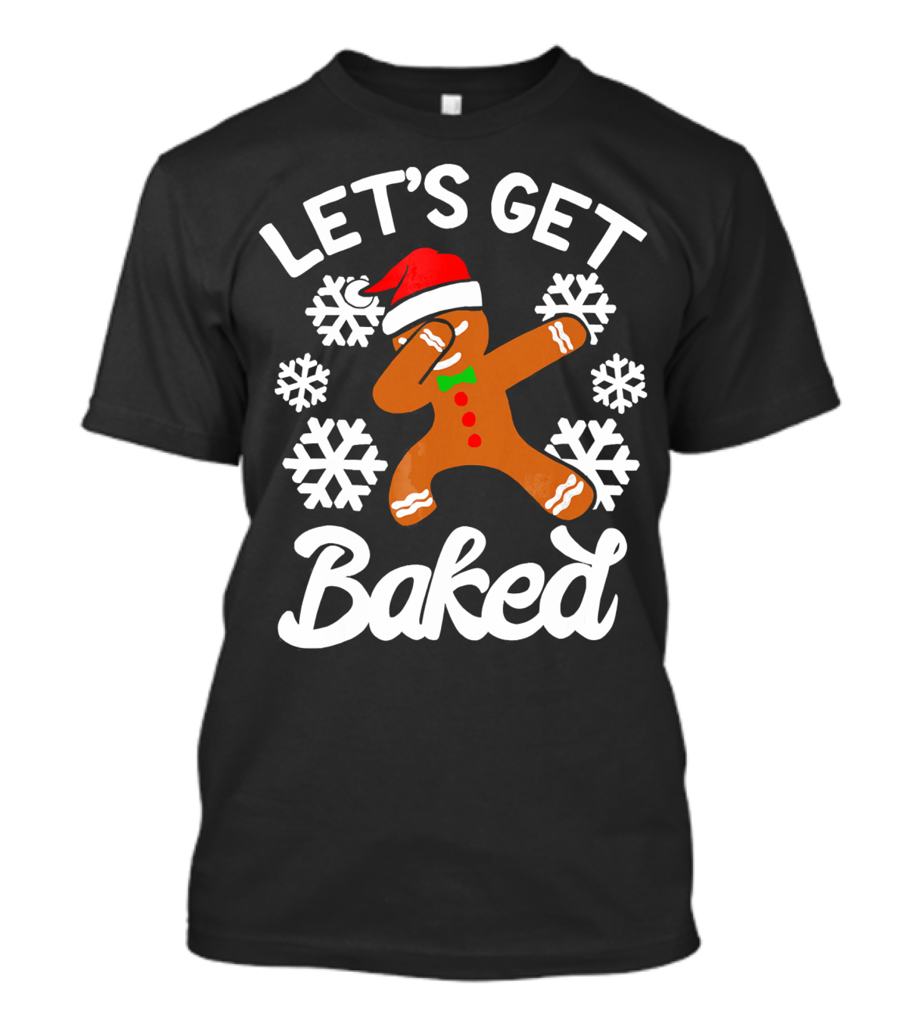 Let's Get Baked Gingerbread Man Dabbing With Christmas Hat And Snowflakes T-Shirt