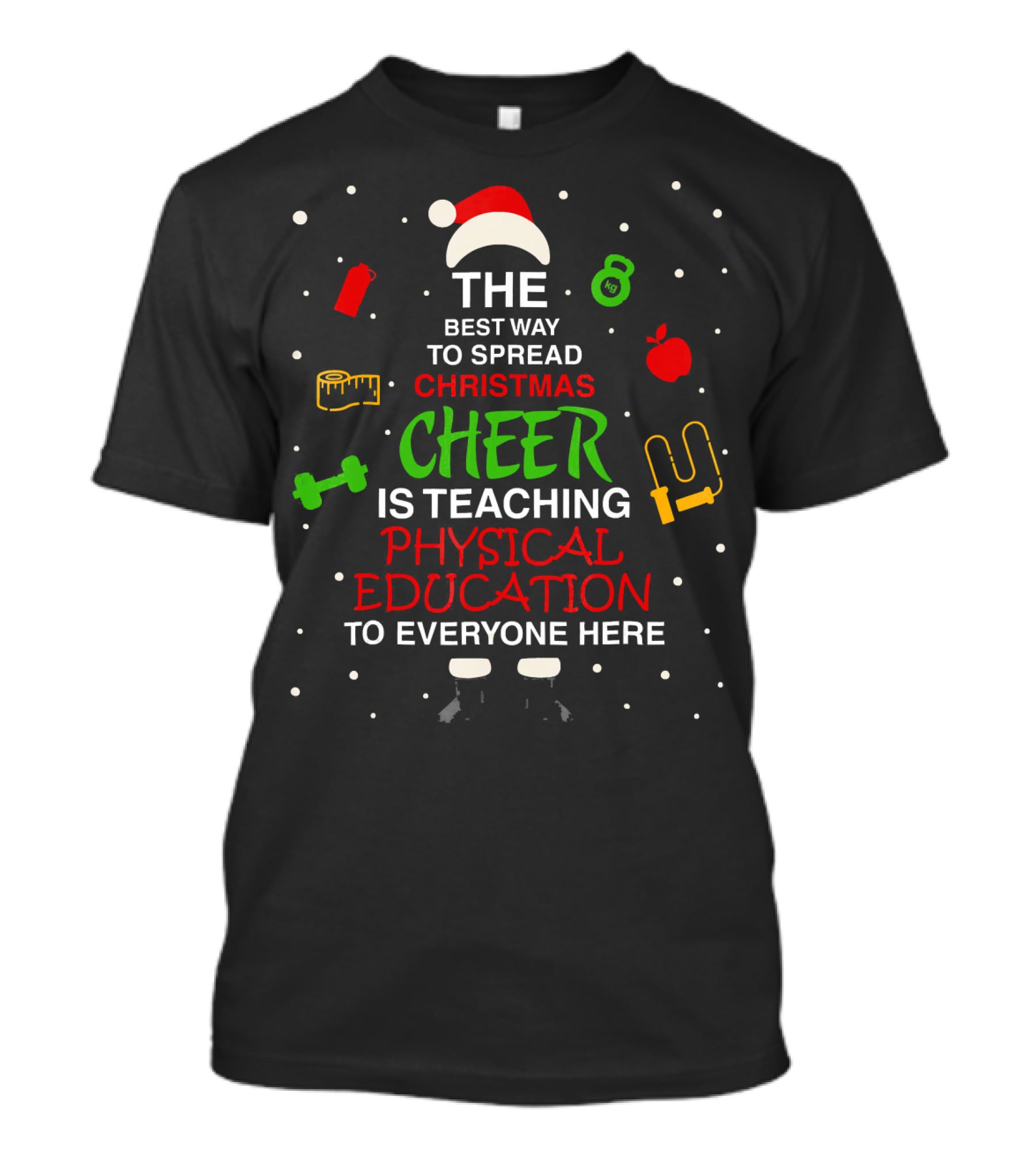 The Best Way To Spread Christmas Cheer Is Teaching Physical Education To Everyone Here T-Shirt