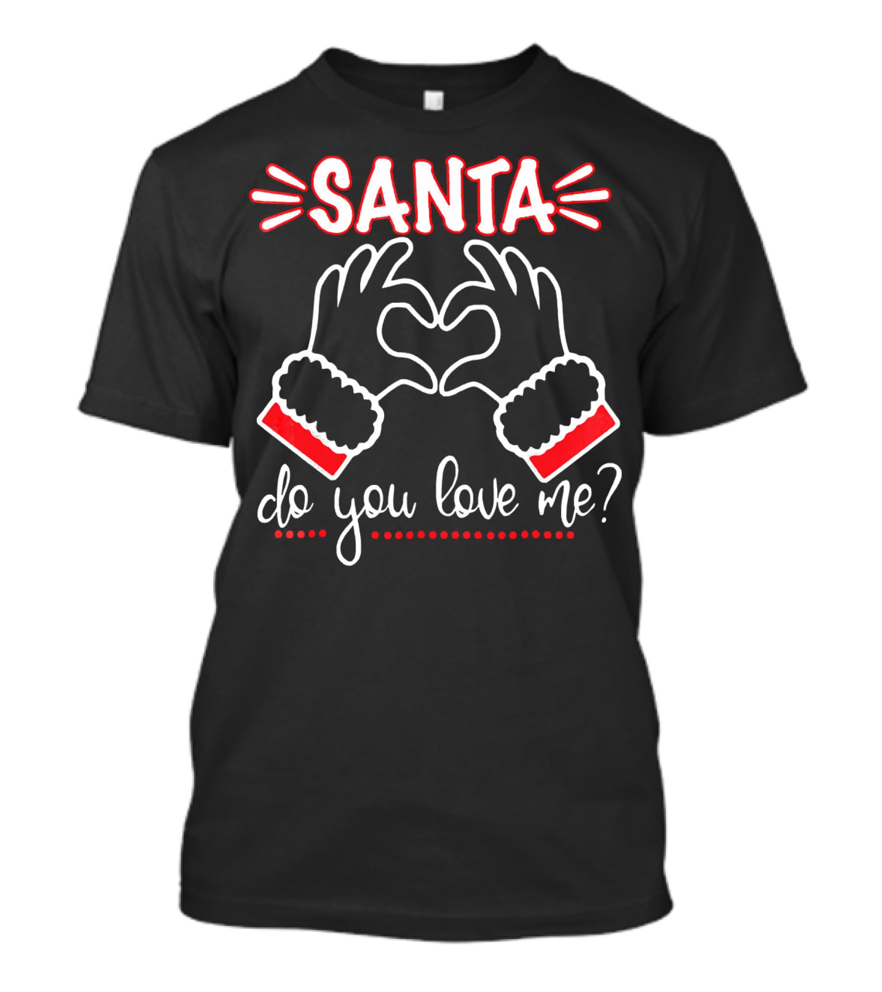 SANTA DO YOU LOVE ME Heart Hands Christmas T-Shirt