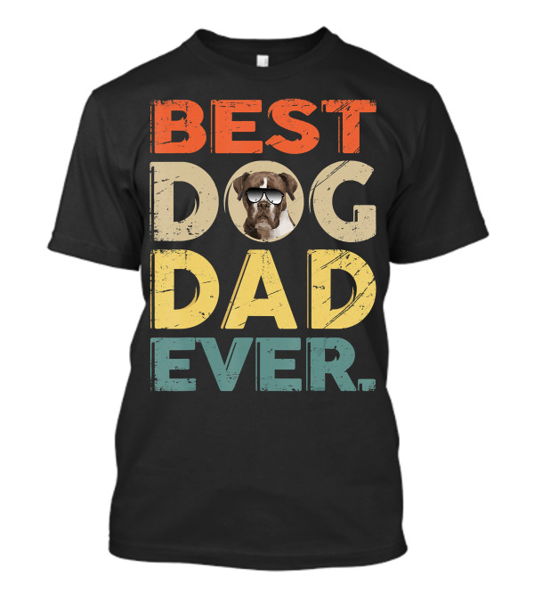 BEST DOG DAD EVER Boxer T-Shirt BEST DOG DAD EVER Boxer T-Shirt