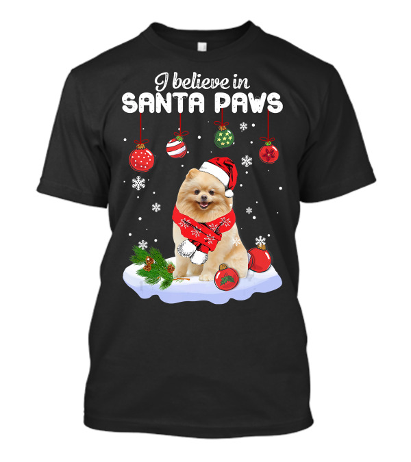 I Believe in Santa Paws Pomeranian Festive ...T-Shirt I Believe in Santa Paws Pomeranian Festive ...T-Shirt