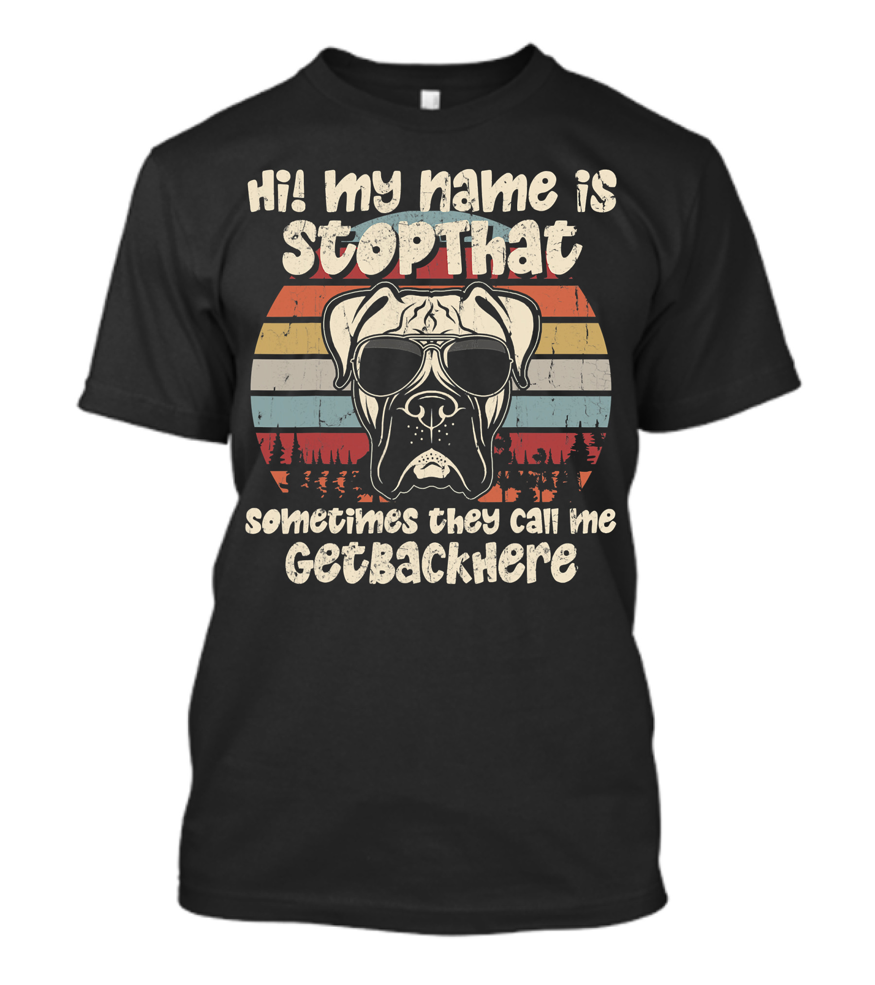 Hi My Name Is StopThat Sometimes They Call Me GetBackHere Boxer Dog Retro T-Shirt