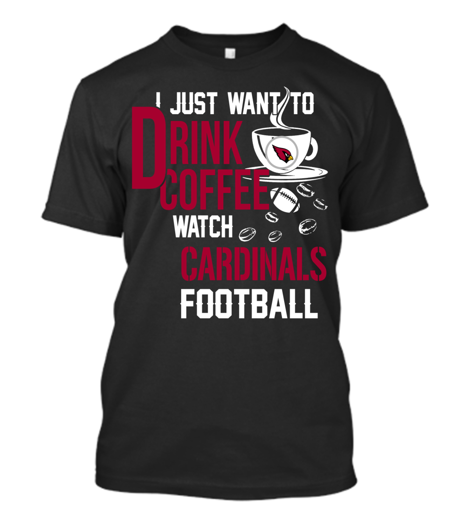 I Just Want To Drink Coffee Watch Cardinals Football T-Shirt