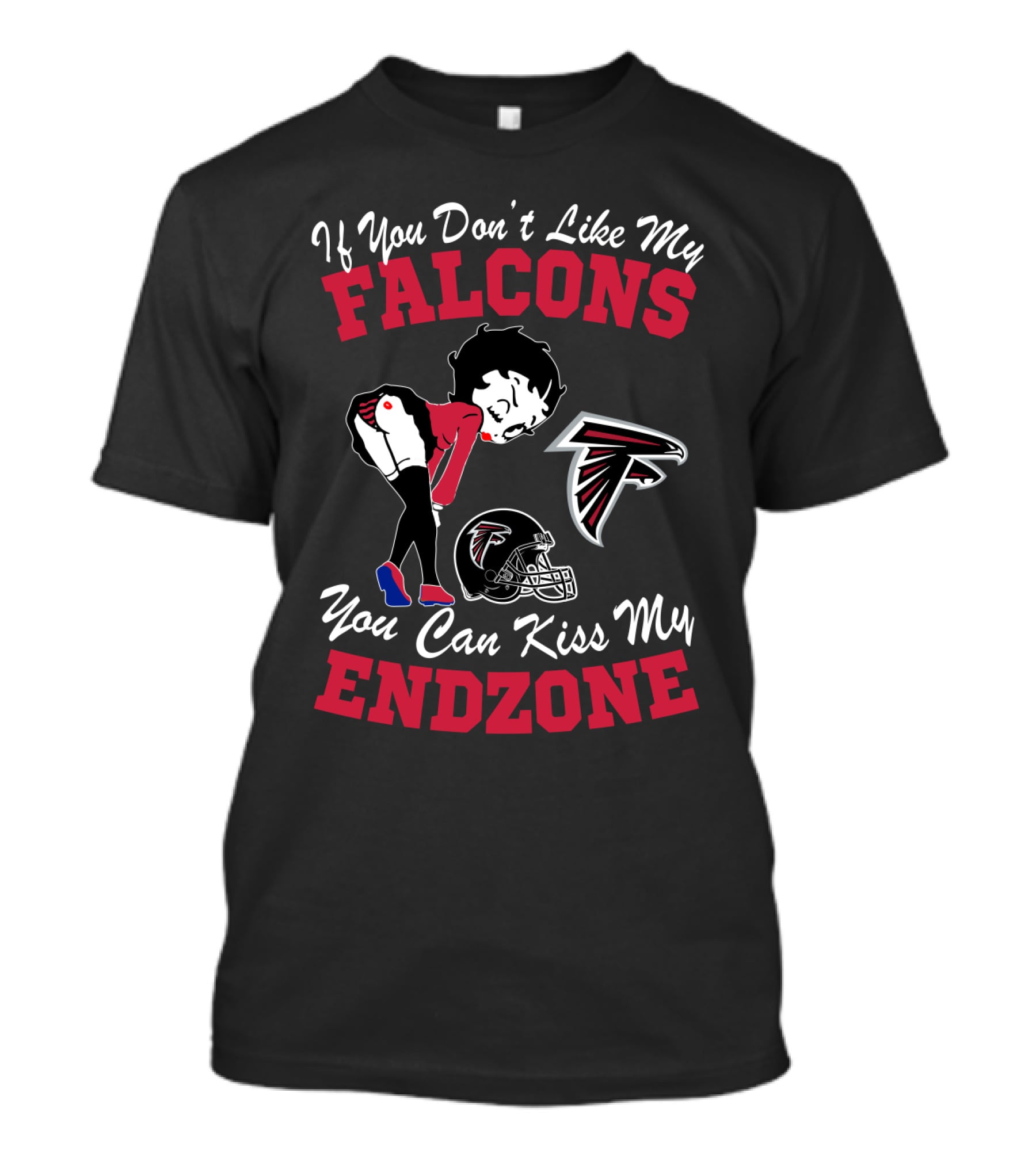 If You Don't Like My Falcons You Can Kiss My Endzone T-Shirt