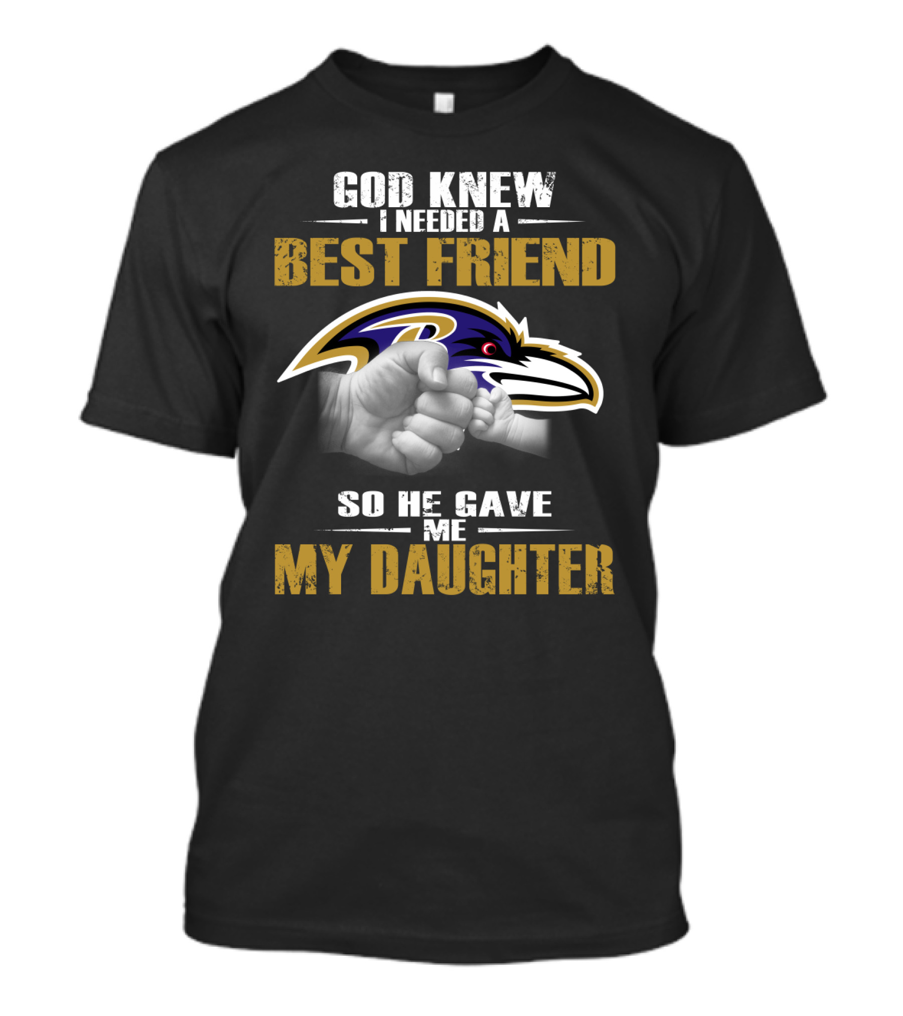God Knew I Needed A Best Friend Baltimore Ravens My Daughter T-Shirt