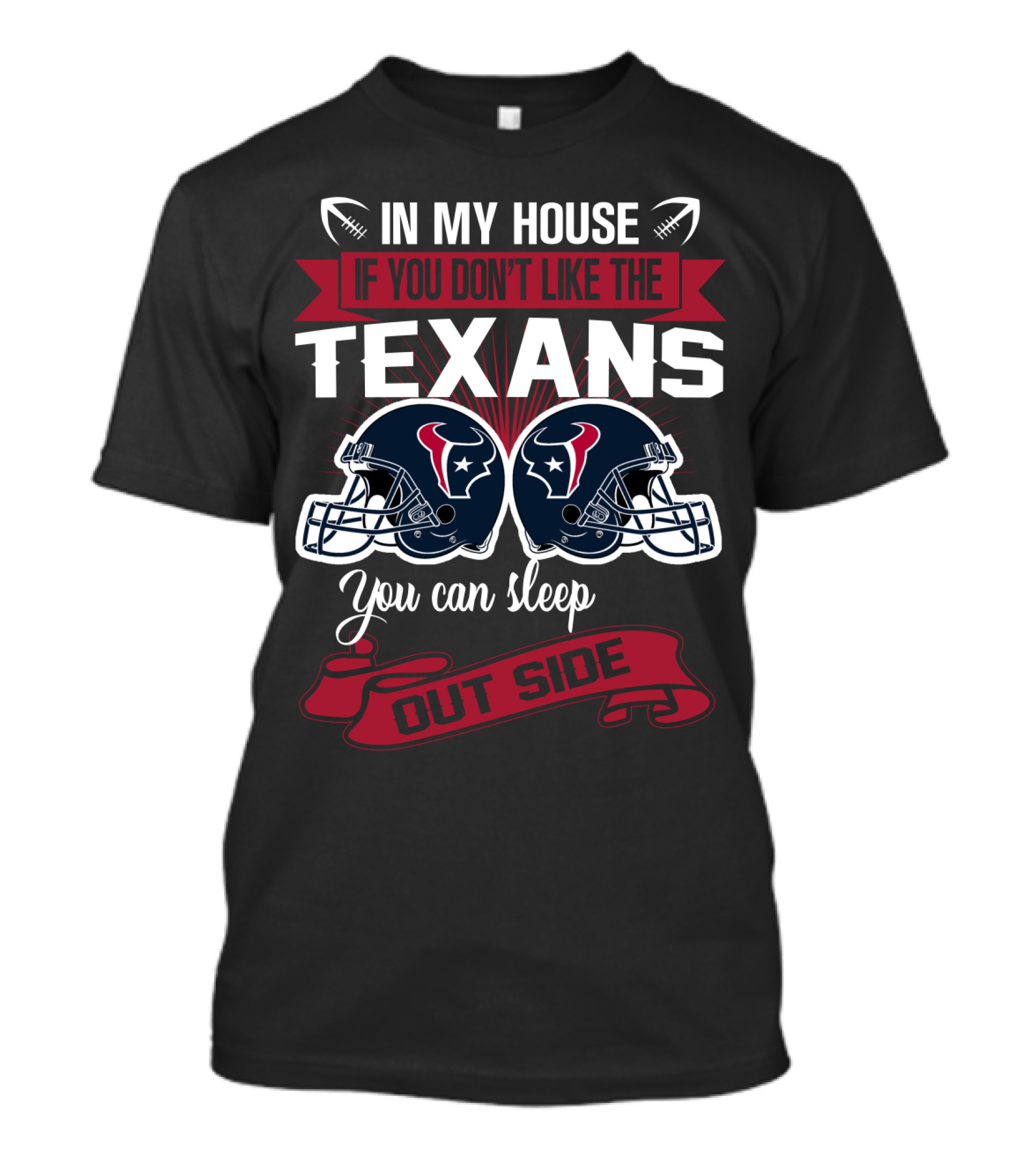 In My House If You Don't Like The Texans You Can Sleep Outside T-Shirt