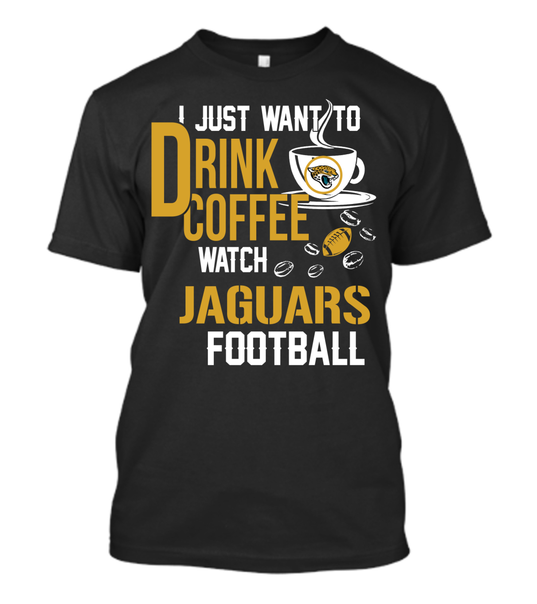 I Just Want To Drink Coffee Watch Jaguars Football T-Shirt