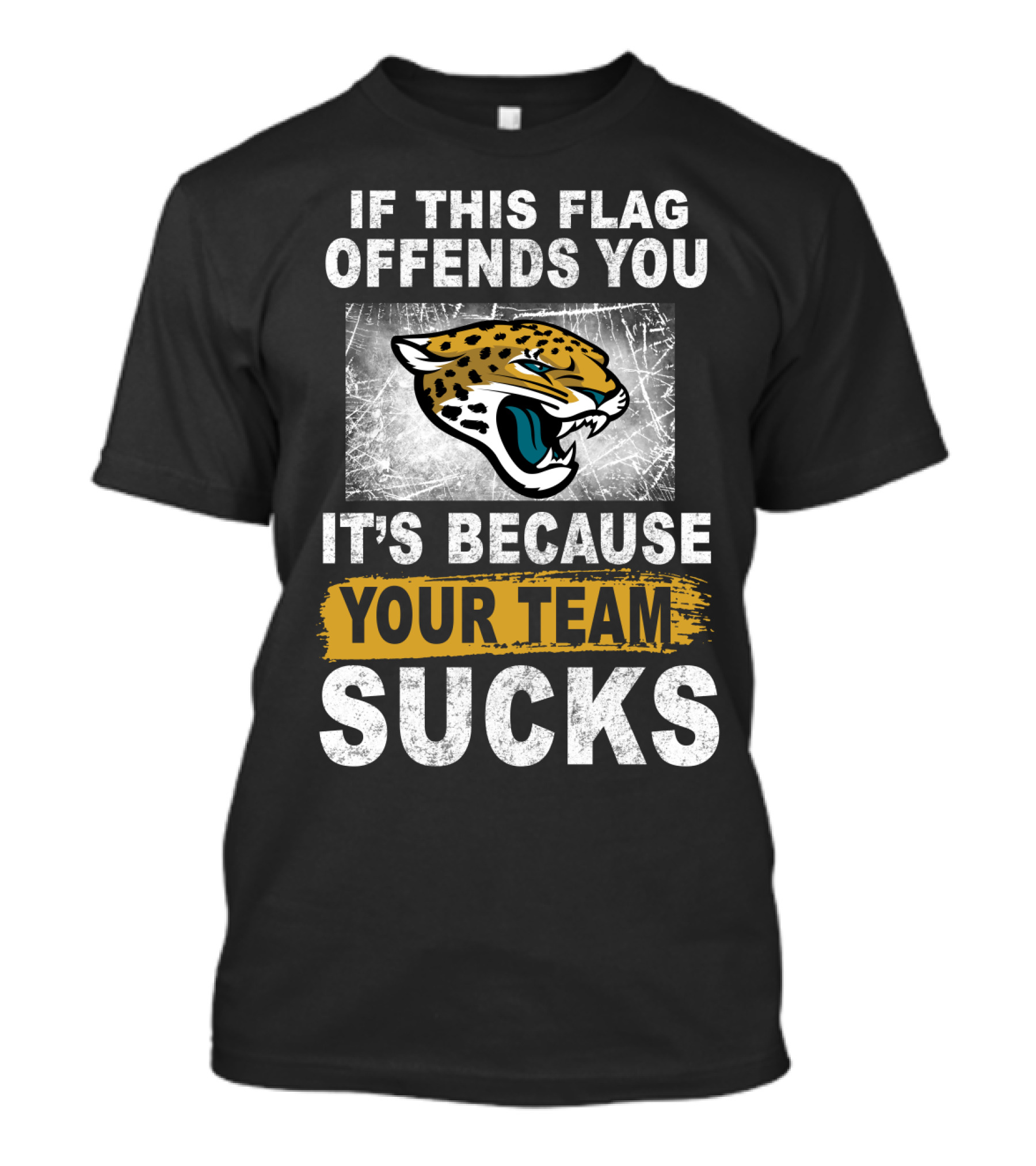 If This Flag Offends You It's Because Your Team Sucks Jacksonville Jaguars T-Shirt