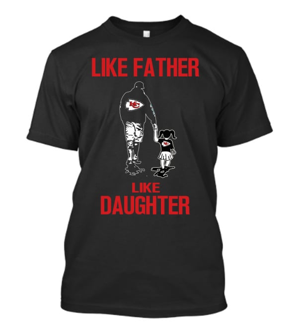 Like Father Like Daughter Kansas City Chiefs T-Shirt