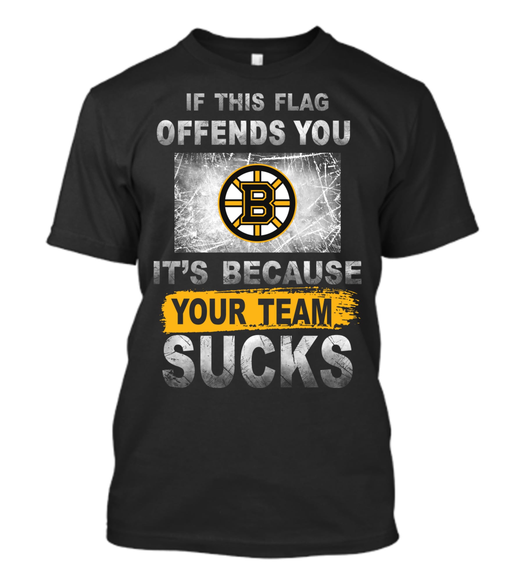 If This Flag Offends You It's Because Your Team Sucks Boston Bruins T-Shirt
