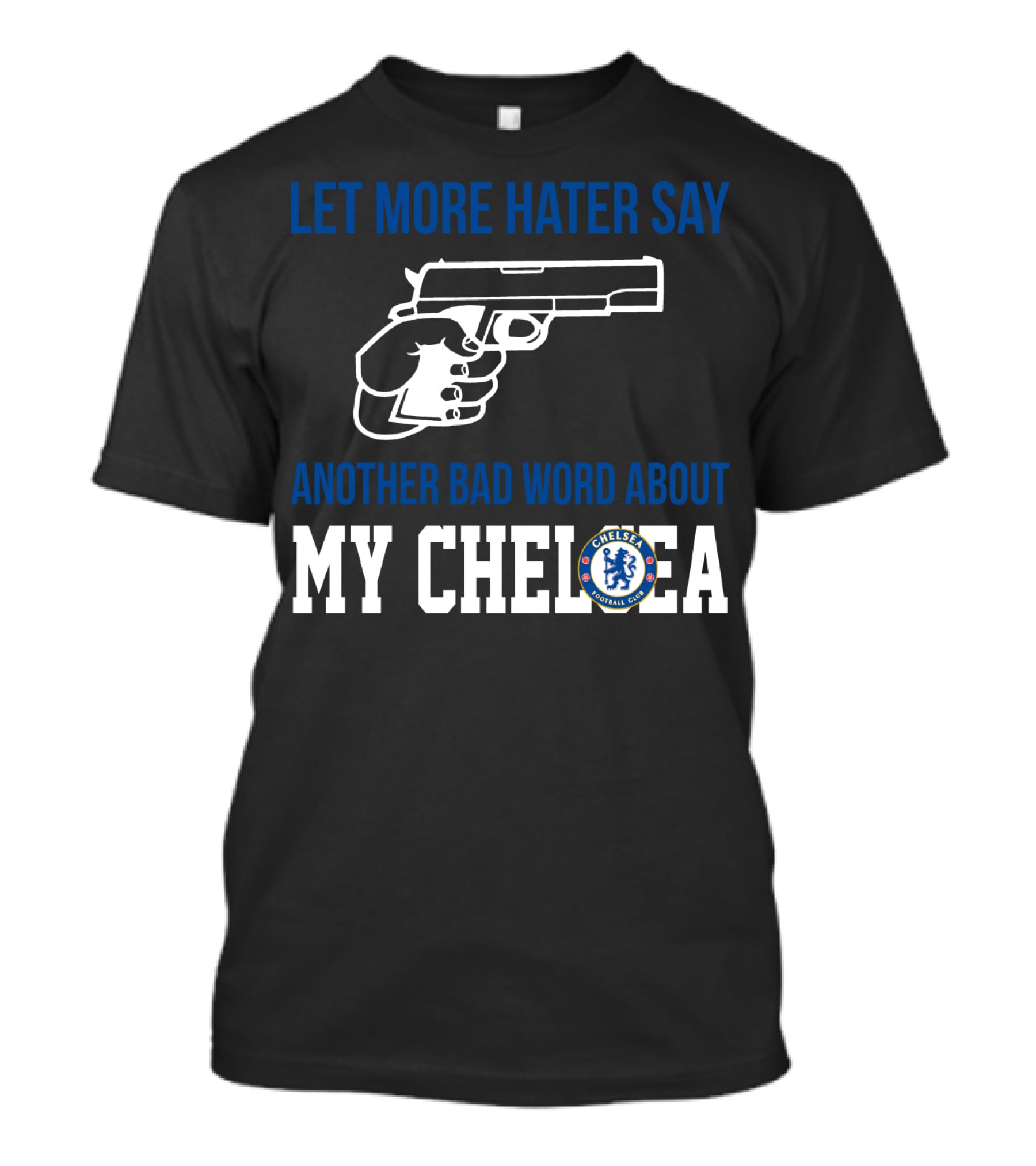 Let More Hater Say Another Bad Word About My Chelsea Football Club T-Shirt