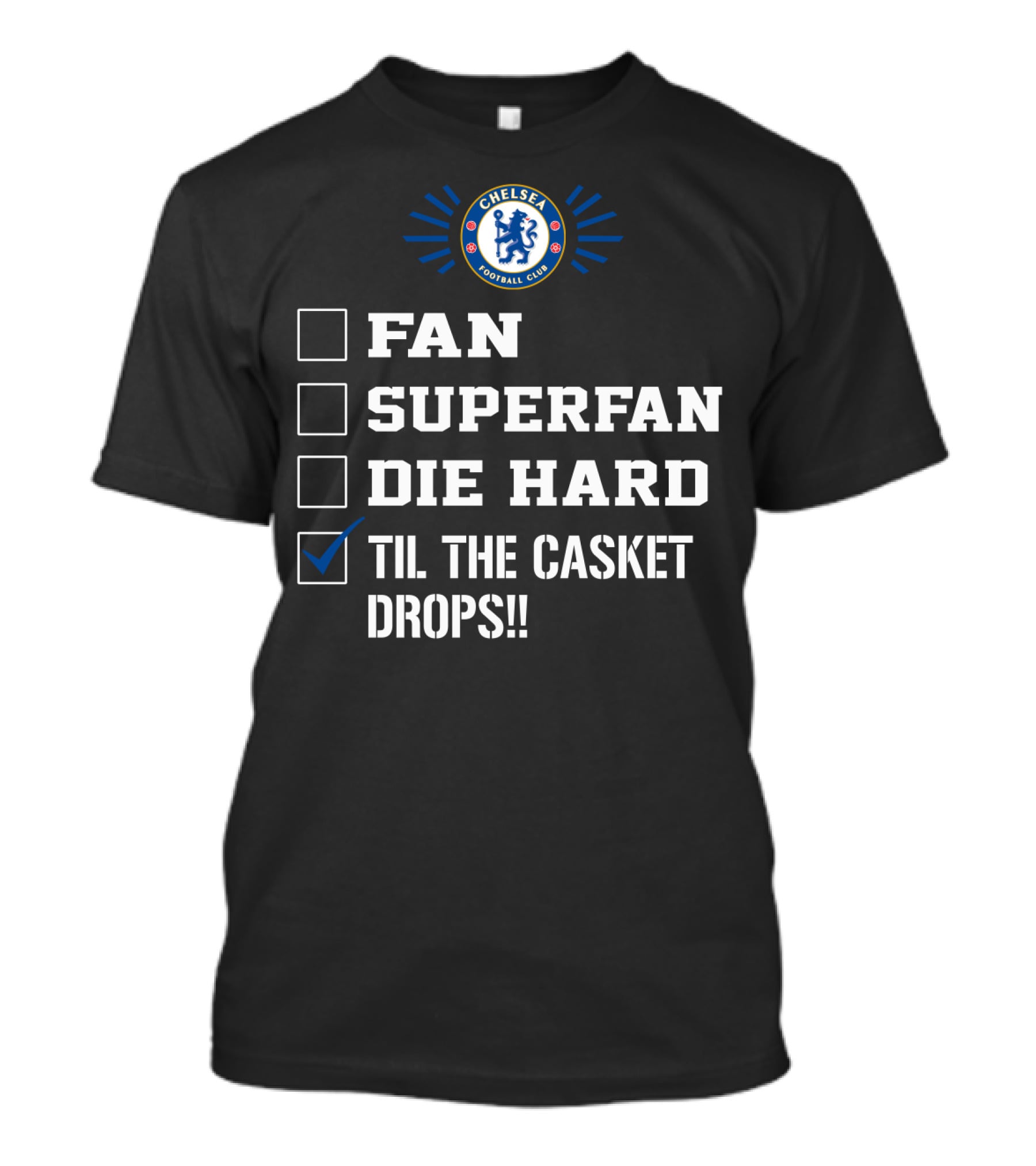 Chelsea Football Club Fan Superfan Die Hard Til The Casket Drops T-Shirt